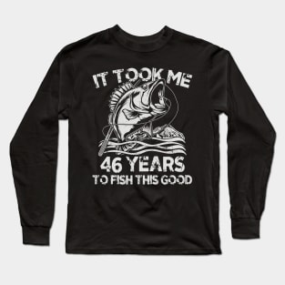 It Took Me 46Years To Fish 46th Birthday Gift Long Sleeve T-Shirt